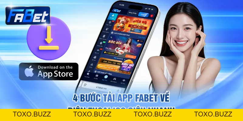Hướng Dẫn Tải App FABET Về Điện Thoại Trải Nghiệm Tiện Lợi - Toxo