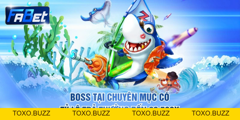 Ưu Điểm Giúp Bắn Cá FABET Hấp Dẫn Hàng Triệu Thành Viên - Toxo