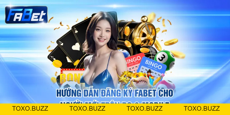 Hướng Dẫn Đăng Ký FABET Cho Người Mới Trên PC & Mobile - Toxo