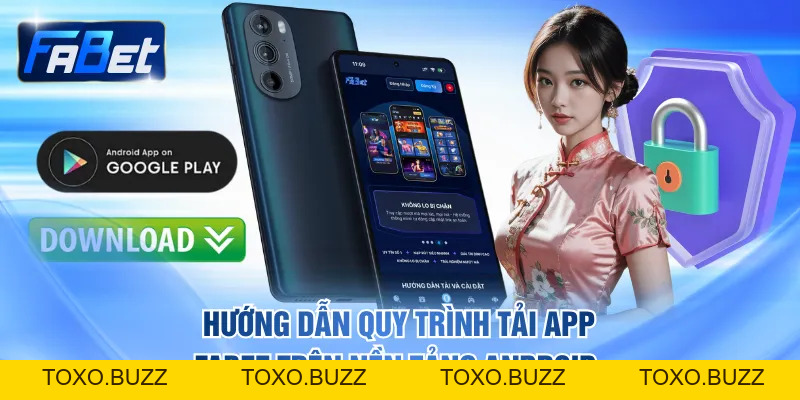 Hướng Dẫn Tải App FABET Về Điện Thoại Trải Nghiệm Tiện Lợi - Toxo