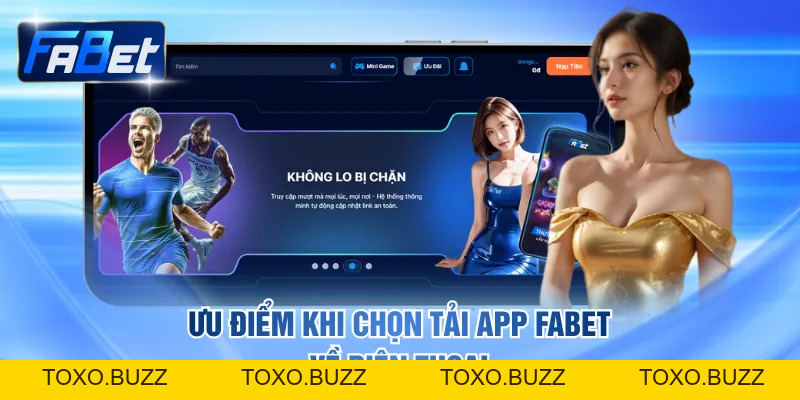 Hướng Dẫn Tải App FABET Về Điện Thoại Trải Nghiệm Tiện Lợi - Toxo